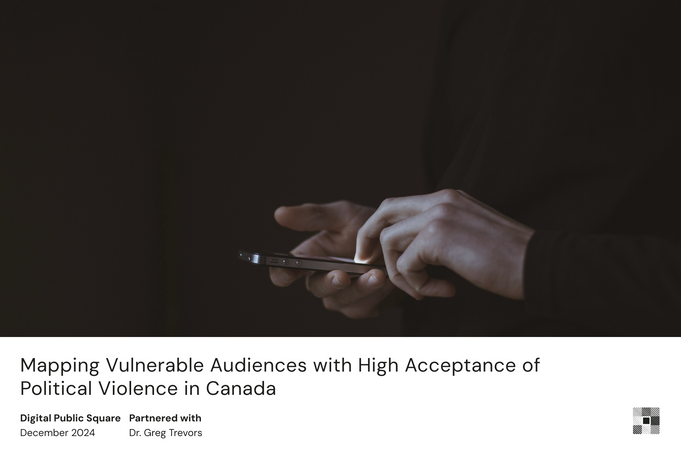 Mapping Vulnerable Audiences with High Acceptance of Political Violence in Canada